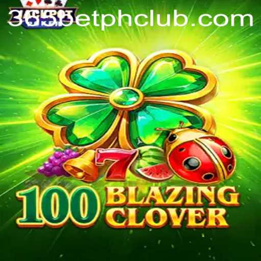 Discover the Excitement of 100BlazingClover with 365BetPH: A Comprehensive Guide