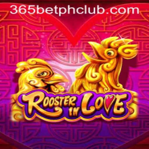 Discover the Excitement of RoosterInLove: A Thrilling Game Experience with 365BetPH
